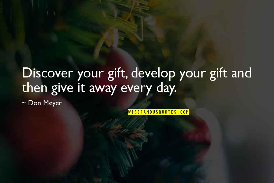 Don Meyer Quotes By Don Meyer: Discover your gift, develop your gift and then