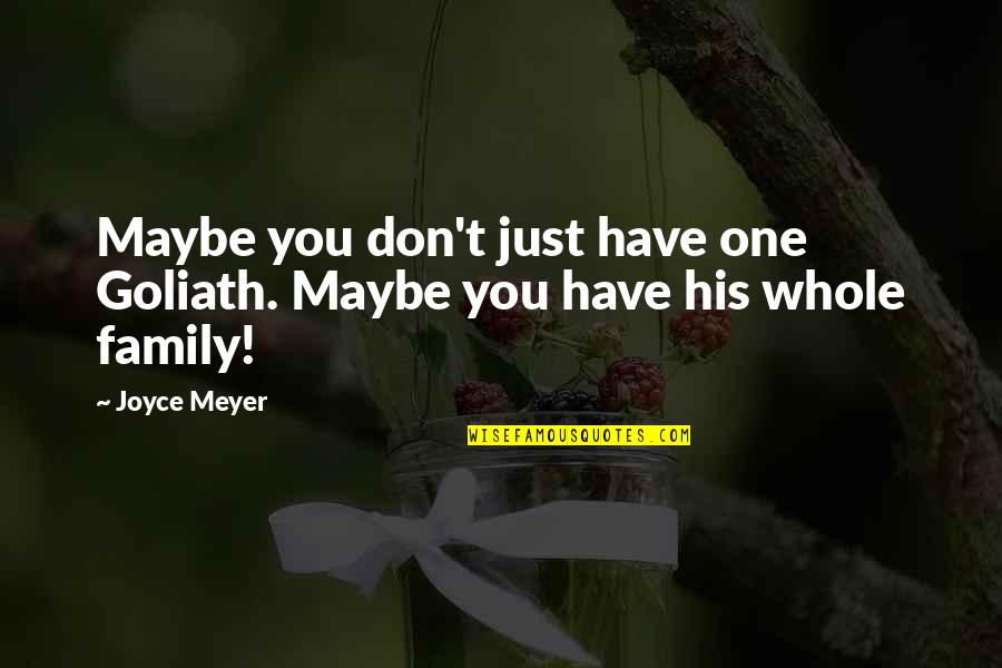 Don Meyer Quotes By Joyce Meyer: Maybe you don't just have one Goliath. Maybe