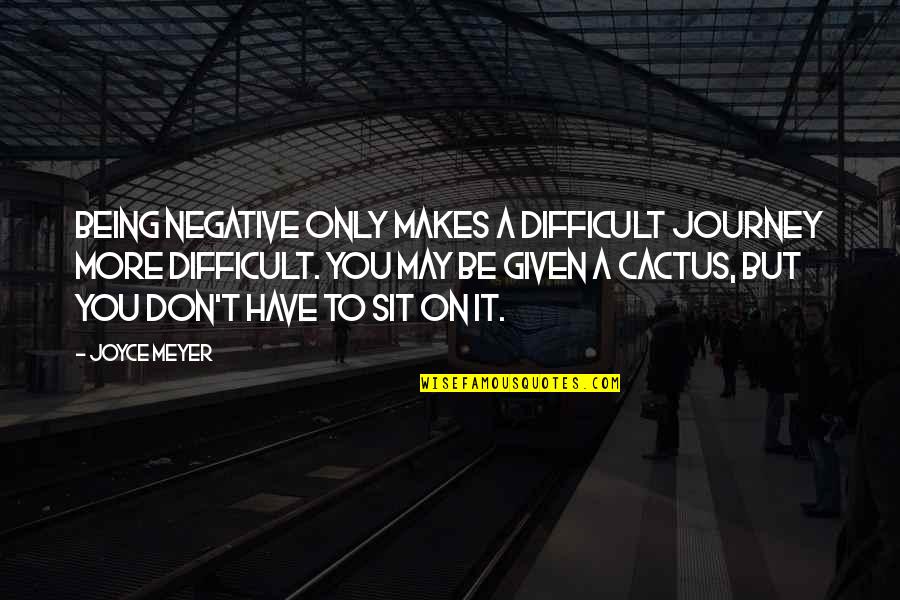 Don Meyer Quotes By Joyce Meyer: Being negative only makes a difficult journey more