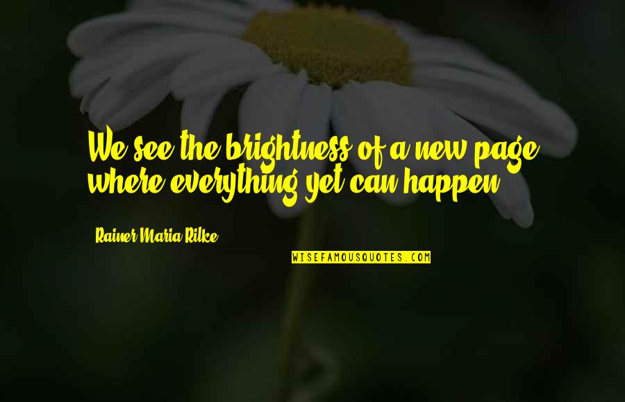 Don Miguelo Quotes By Rainer Maria Rilke: We see the brightness of a new page