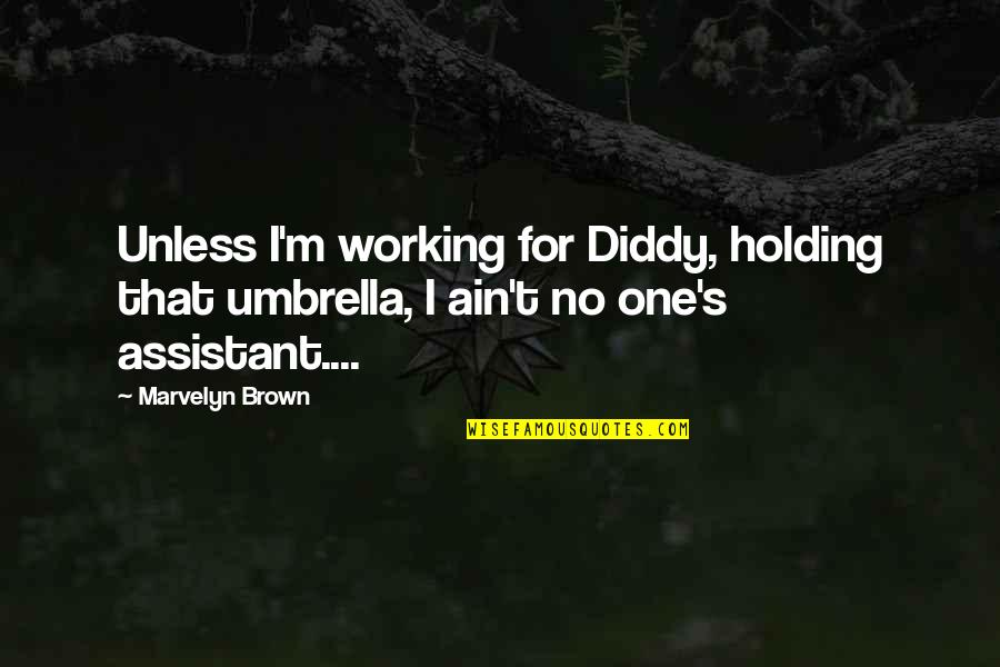 Don Milani Quotes By Marvelyn Brown: Unless I'm working for Diddy, holding that umbrella,