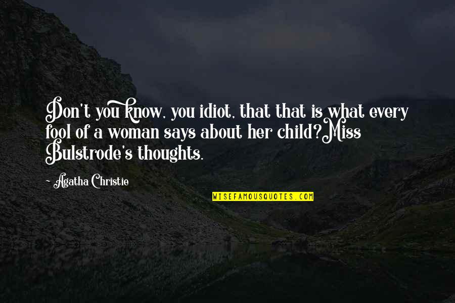 Don Miss You Quotes By Agatha Christie: Don't you know, you idiot, that that is