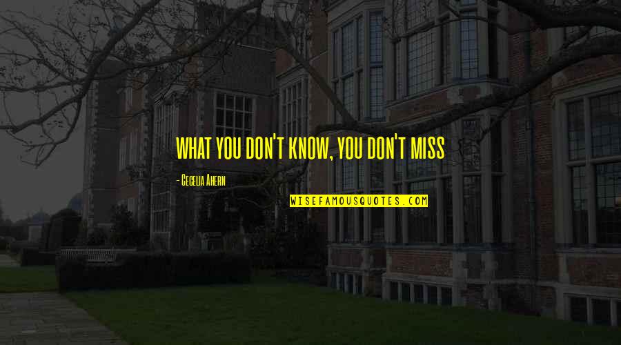 Don Miss You Quotes By Cecelia Ahern: what you don't know, you don't miss