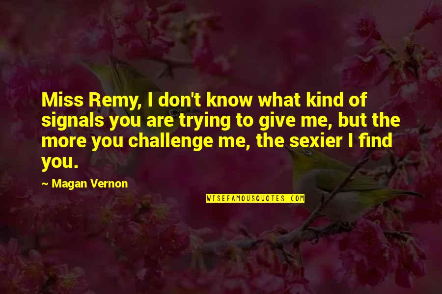 Don Miss You Quotes By Magan Vernon: Miss Remy, I don't know what kind of