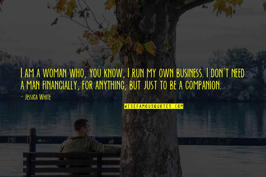 Don Need A Man Quotes By Jessica White: I am a woman who, you know, I