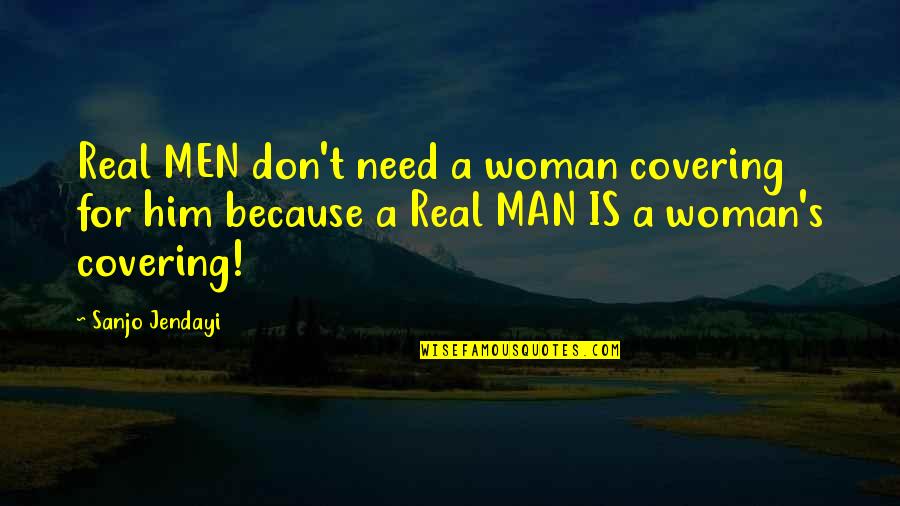 Don Need A Man Quotes By Sanjo Jendayi: Real MEN don't need a woman covering for