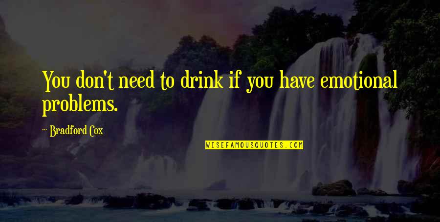 Don Need You Quotes By Bradford Cox: You don't need to drink if you have