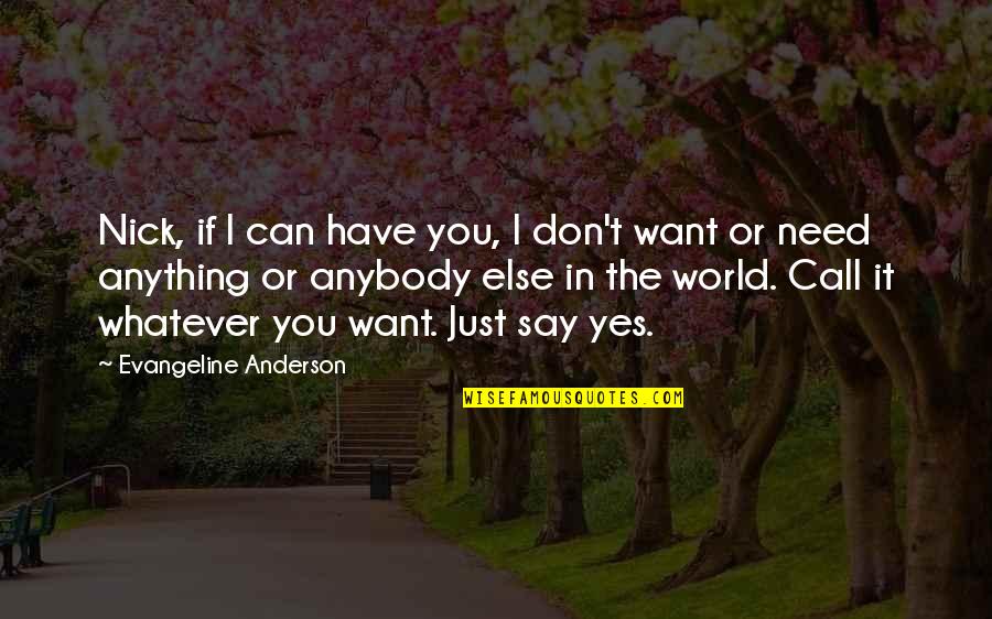 Don Need You Quotes By Evangeline Anderson: Nick, if I can have you, I don't