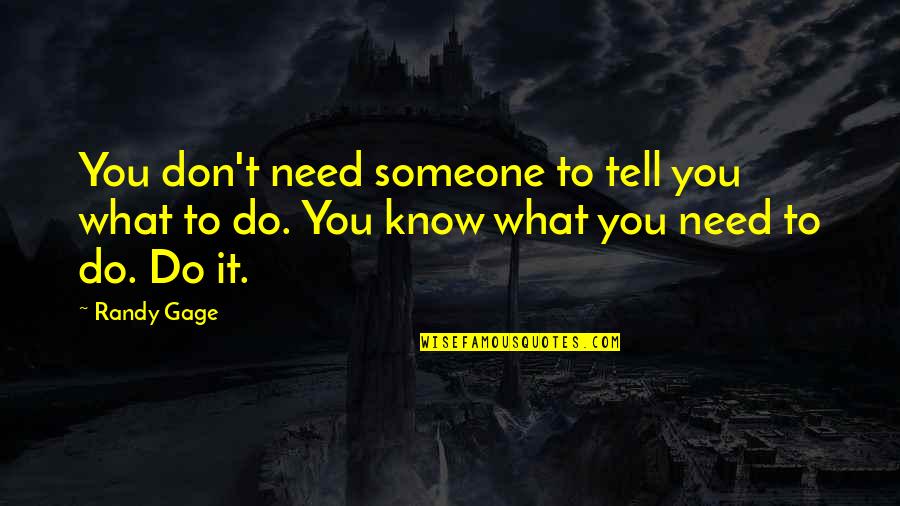 Don Need You Quotes By Randy Gage: You don't need someone to tell you what