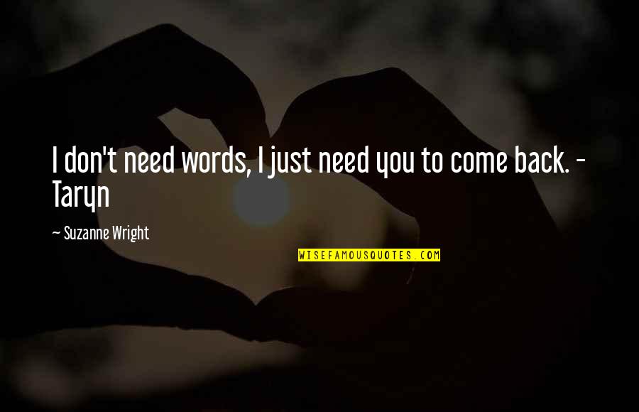 Don Need You Quotes By Suzanne Wright: I don't need words, I just need you