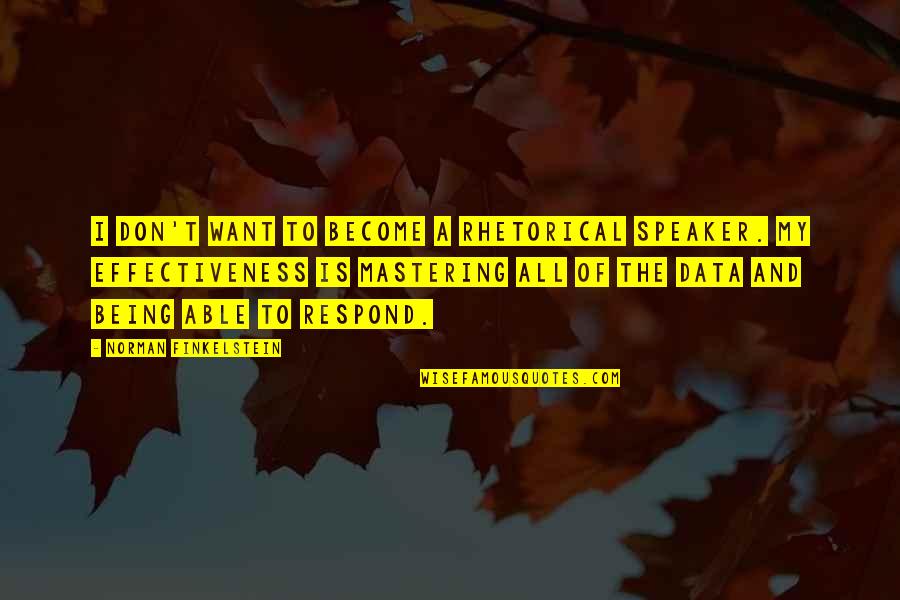 Don Norman Quotes By Norman Finkelstein: I don't want to become a rhetorical speaker.