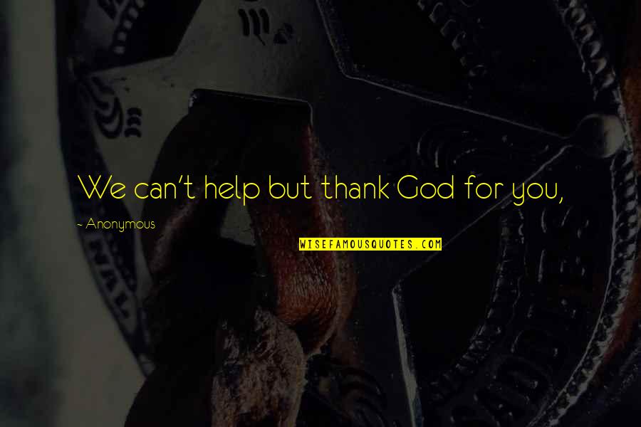 Don Novello Quotes By Anonymous: We can't help but thank God for you,