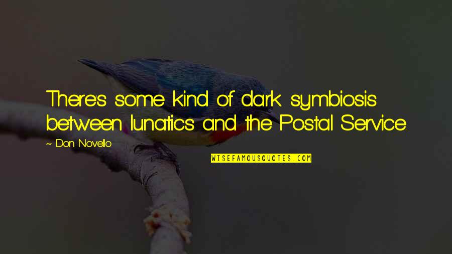 Don Novello Quotes By Don Novello: There's some kind of dark symbiosis between lunatics