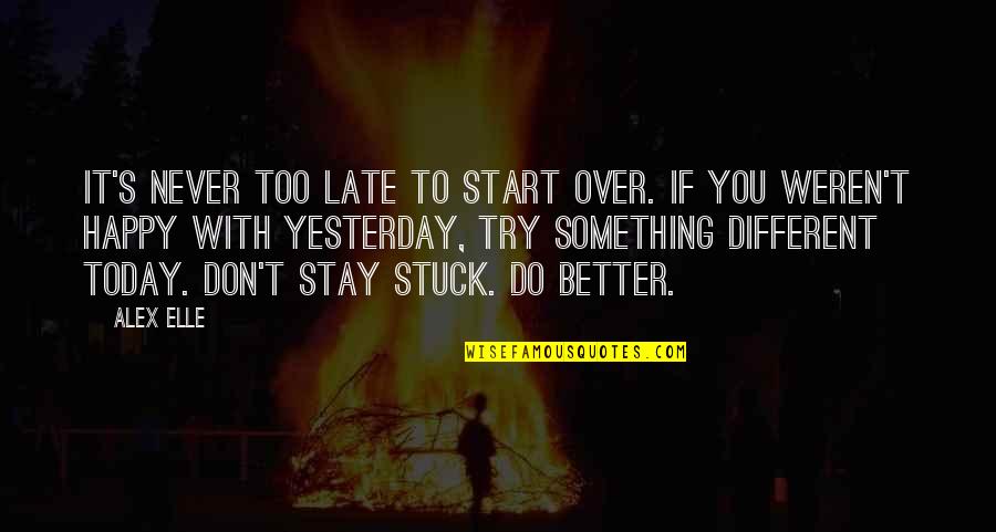 Don Over Do It Quotes By Alex Elle: It's never too late to start over. If