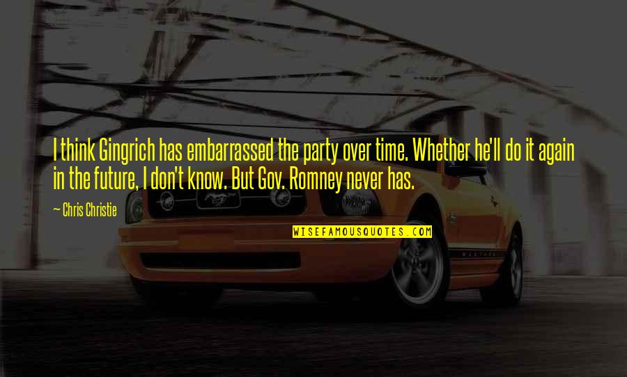 Don Over Do It Quotes By Chris Christie: I think Gingrich has embarrassed the party over