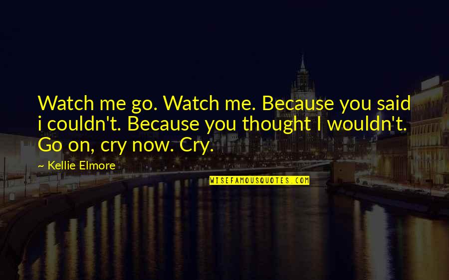 Don Pardo Famous Quotes By Kellie Elmore: Watch me go. Watch me. Because you said