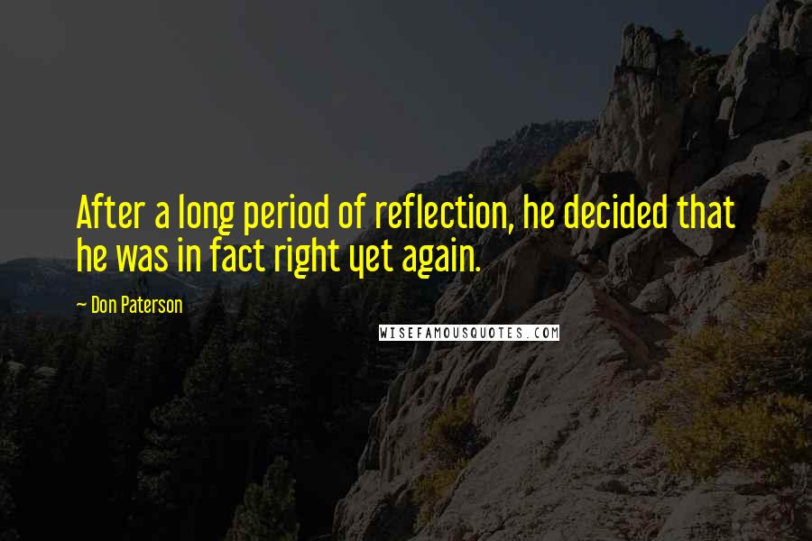 Don Paterson quotes: After a long period of reflection, he decided that he was in fact right yet again.