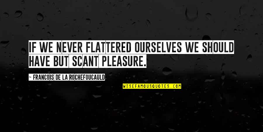 Don Prudhomme Quotes By Francois De La Rochefoucauld: If we never flattered ourselves we should have