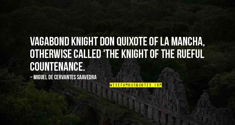 Don Quixote La Mancha Quotes By Miguel De Cervantes Saavedra: Vagabond knight Don Quixote of La Mancha, otherwise