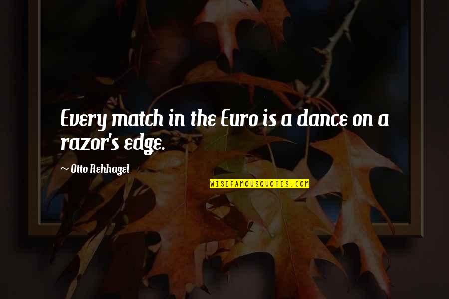 Don Reinvent The Wheel Quotes By Otto Rehhagel: Every match in the Euro is a dance