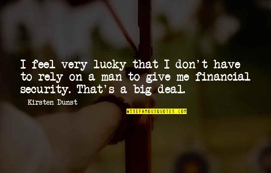 Don Rely On Me Quotes By Kirsten Dunst: I feel very lucky that I don't have