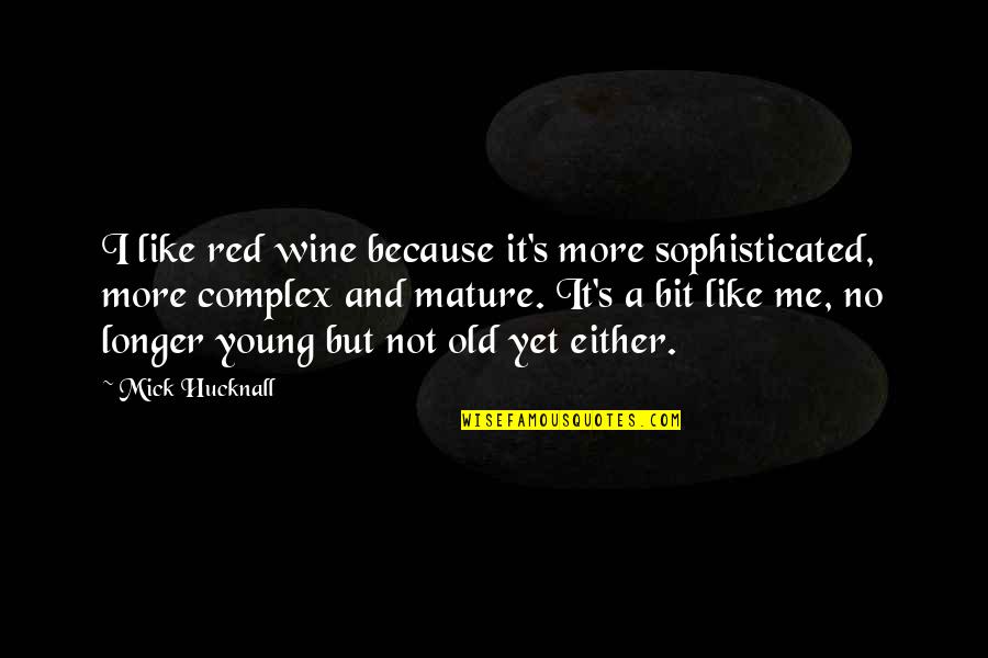 Don Rely On Me Quotes By Mick Hucknall: I like red wine because it's more sophisticated,