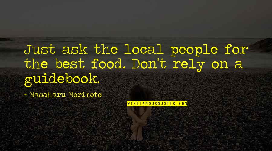 Don Rely Quotes By Masaharu Morimoto: Just ask the local people for the best