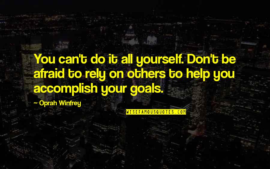Don Rely Quotes By Oprah Winfrey: You can't do it all yourself. Don't be