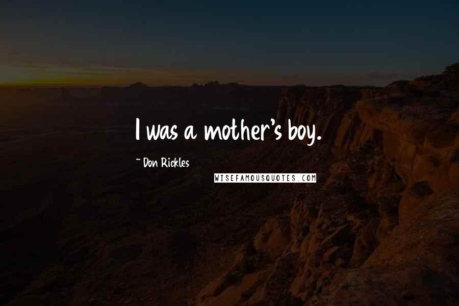 Don Rickles quotes: I was a mother's boy.