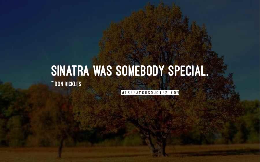 Don Rickles quotes: Sinatra was somebody special.