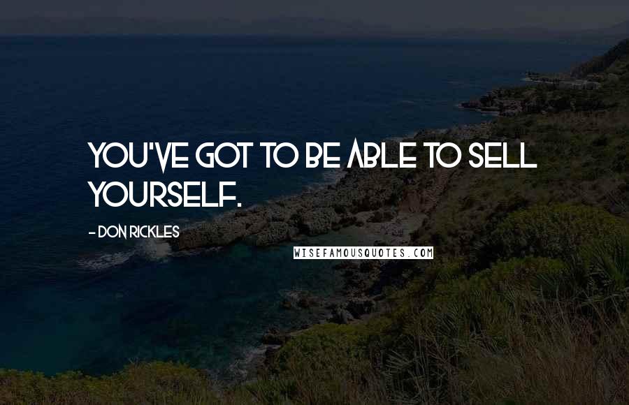 Don Rickles quotes: You've got to be able to sell yourself.