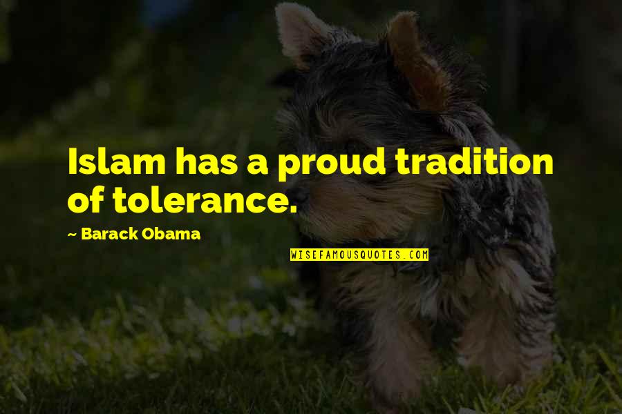 Don Rittner Quotes By Barack Obama: Islam has a proud tradition of tolerance.