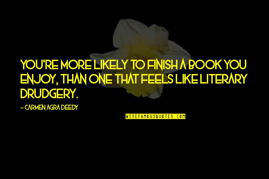 Don Rittner Quotes By Carmen Agra Deedy: You're more likely to finish a book you