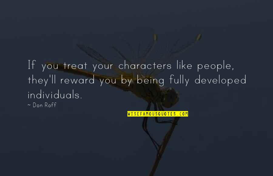 Don Roff Quotes By Don Roff: If you treat your characters like people, they'll