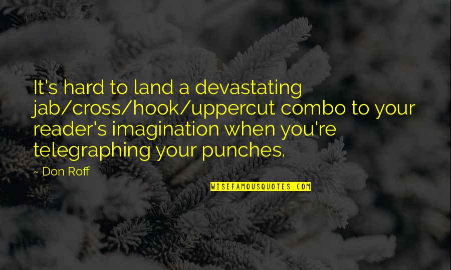 Don Roff Quotes By Don Roff: It's hard to land a devastating jab/cross/hook/uppercut combo