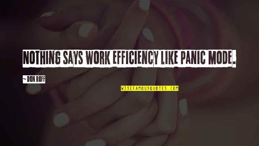 Don Roff Quotes By Don Roff: Nothing says work efficiency like panic mode.