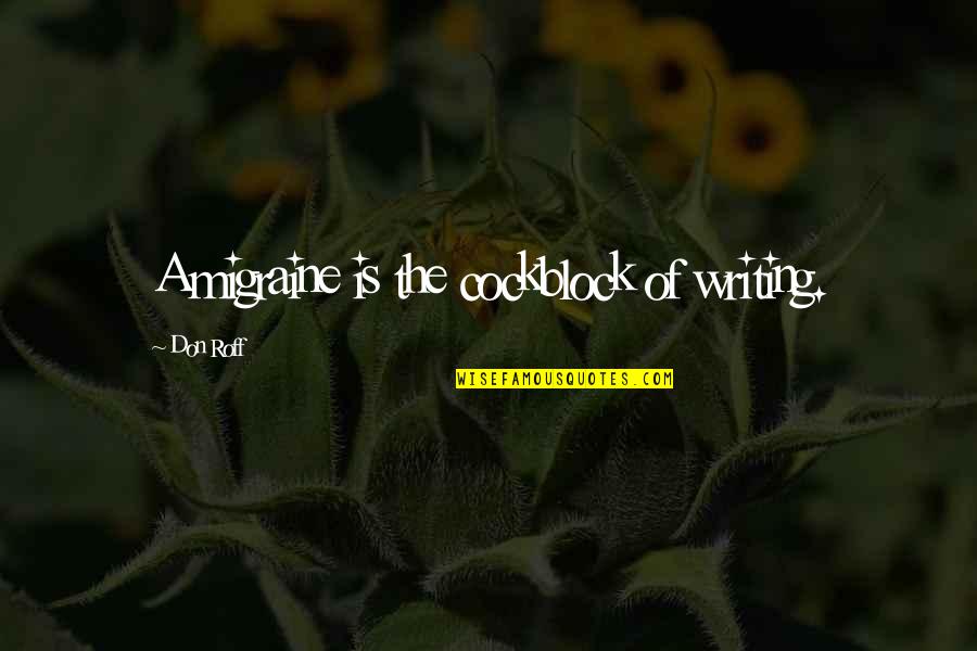 Don Roff Quotes By Don Roff: A migraine is the cockblock of writing.