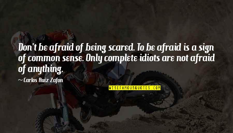 Don Ruiz Quotes By Carlos Ruiz Zafon: Don't be afraid of being scared. To be