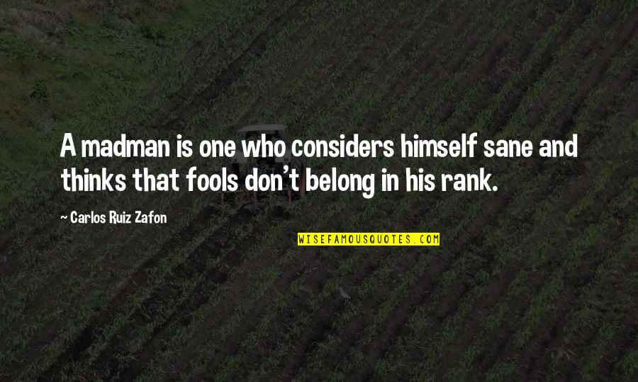 Don Ruiz Quotes By Carlos Ruiz Zafon: A madman is one who considers himself sane