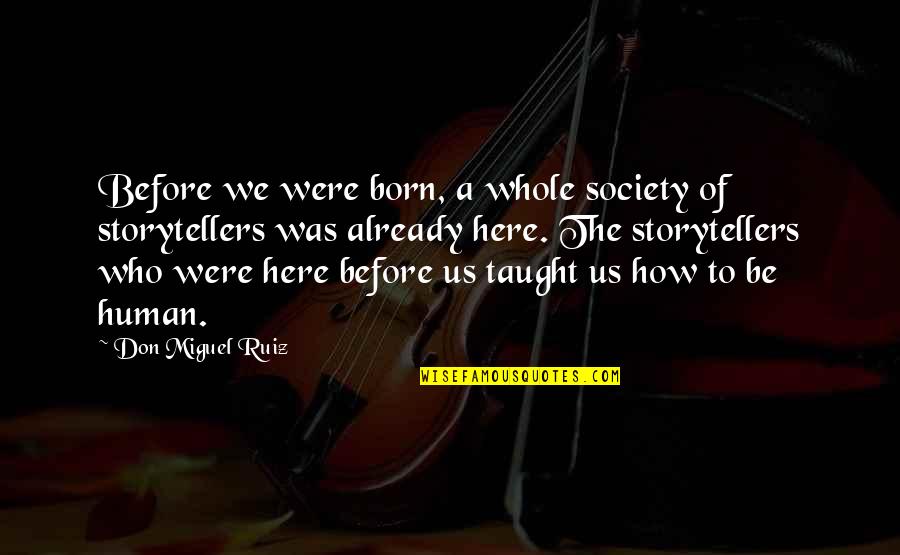 Don Ruiz Quotes By Don Miguel Ruiz: Before we were born, a whole society of