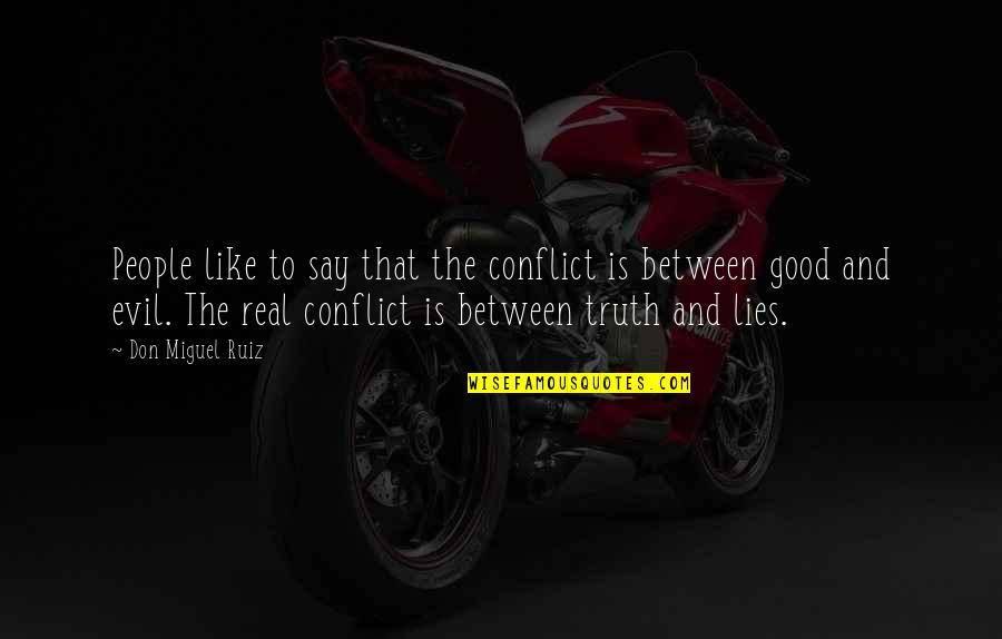 Don Ruiz Quotes By Don Miguel Ruiz: People like to say that the conflict is