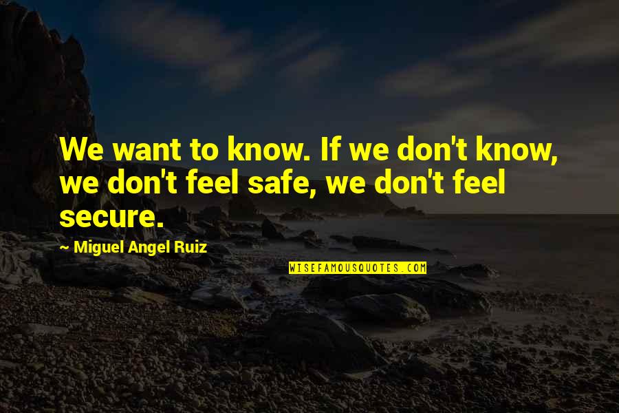 Don Ruiz Quotes By Miguel Angel Ruiz: We want to know. If we don't know,