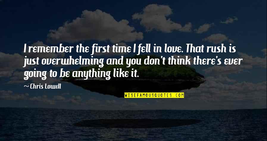 Don Rush Love Quotes By Chris Lowell: I remember the first time I fell in