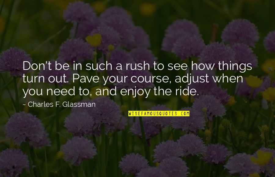 Don Rush Things Quotes By Charles F. Glassman: Don't be in such a rush to see