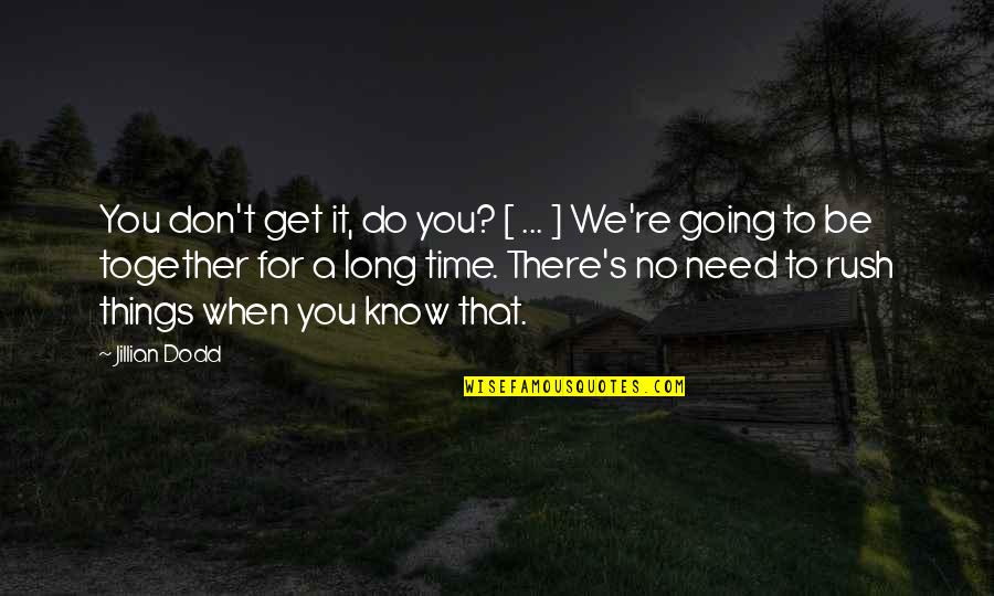 Don Rush Things Quotes By Jillian Dodd: You don't get it, do you? [ ... Don Rush Things Quotes By Jillian Dodd: You don't get it, do you? [ ...