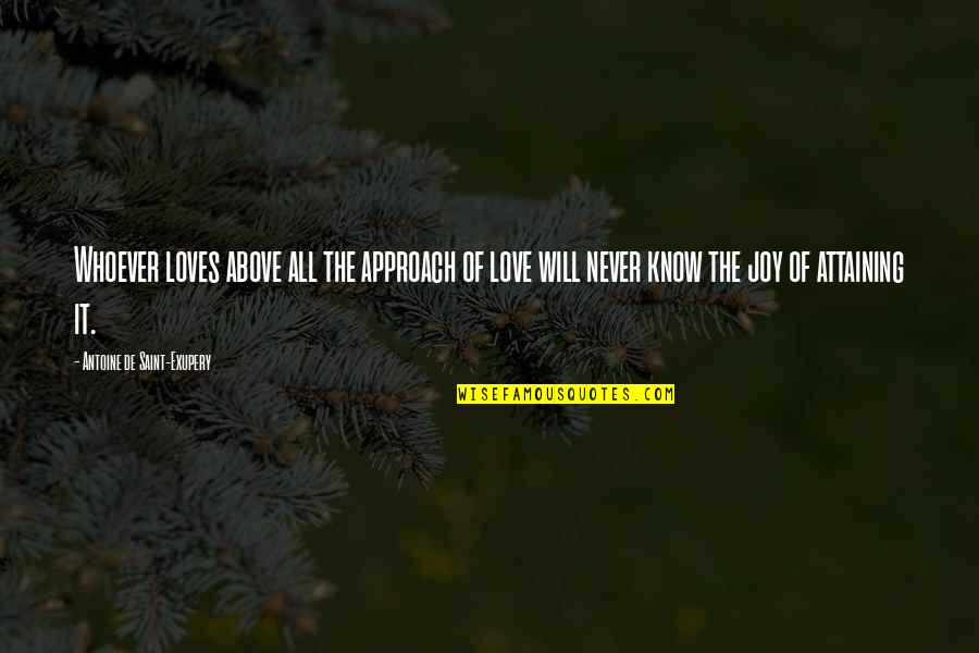Don Salieri Quotes By Antoine De Saint-Exupery: Whoever loves above all the approach of love