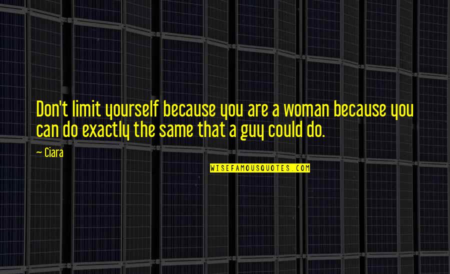 Don Santo The Badman Killa Quotes By Ciara: Don't limit yourself because you are a woman Don Santo The Badman Killa Quotes By Ciara: Don't limit yourself because you are a woman