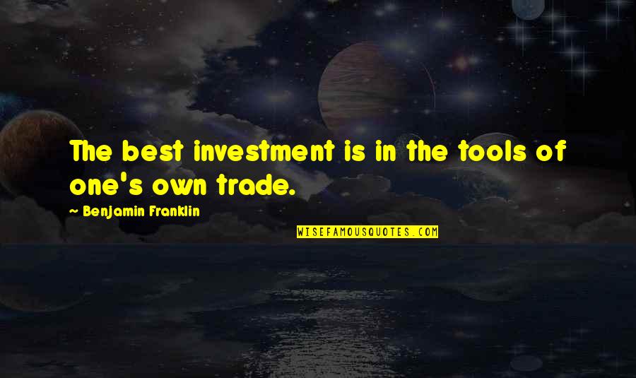 Don Schrader Quotes By Benjamin Franklin: The best investment is in the tools of Don Schrader Quotes By Benjamin Franklin: The best investment is in the tools of