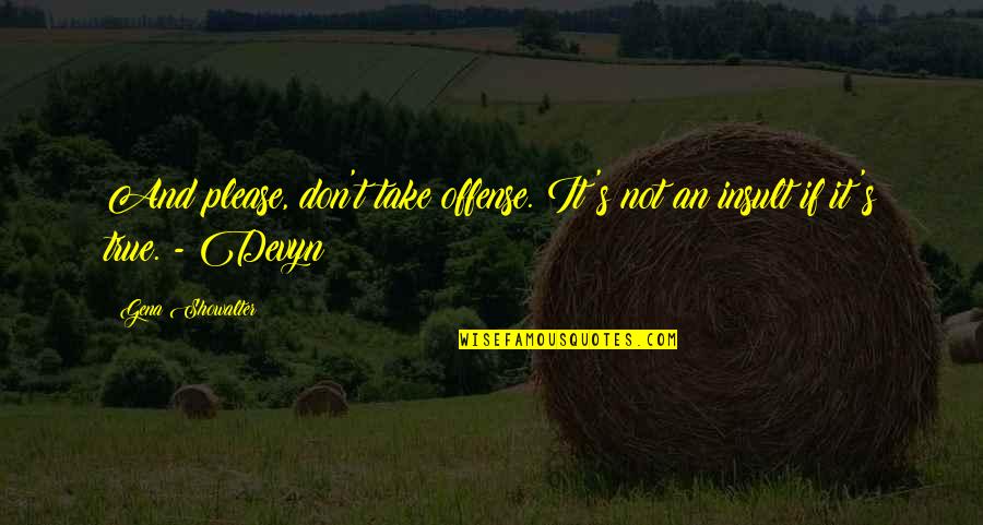 Don Showalter Quotes By Gena Showalter: And please, don't take offense. It's not an