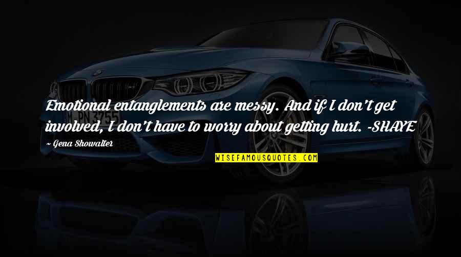 Don Showalter Quotes By Gena Showalter: Emotional entanglements are messy. And if I don't